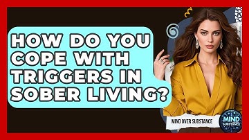 How Do You Cope With Triggers In Sober Living? - Mind Over Substance