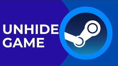 How to Unhide Games in Steam 2024