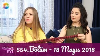 Gelin Evi 554. Bölüm | 18 Mayıs 2018