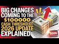 Big Changes Coming to the $10,000 Cash Threshold? 2026 Update Explained