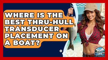 Where Is The Best Thru-hull Transducer Placement On A Boat? - Boat Life Masters