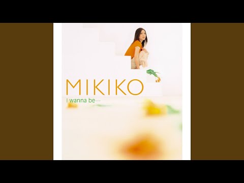 Mikiko — I Wanna Be...