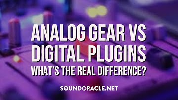 Analog Gear Vs Digital Plugins - What
