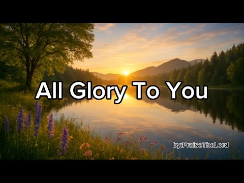 All Glory To You | Calm Worship Song | Christian Worship Praising The ...