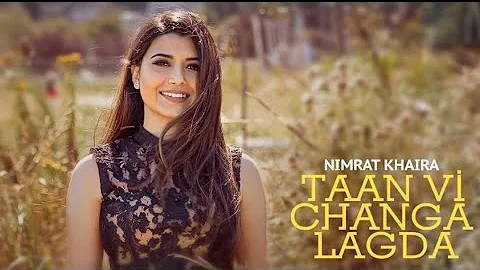 TAAN V CHANGA LAGDA : Nimrat Khaira (Official Video) Latest Punjabi Song 2021 | New Punjabi Song