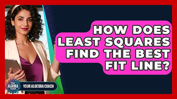 How Does Least Squares Find The Best Fit Line? - Your Algebra Coach