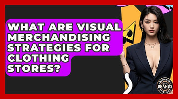 What Are Visual Merchandising Strategies For Clothing Stores? - Designer Brands Spotlight