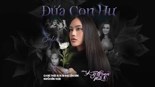 ĐỨA CON HƯ | SOFIA & NGUYỄN HỒNG THUẬN | Album KỲ QUAN THỨ 8| Mẹ yêu ơi con xin lỗi...