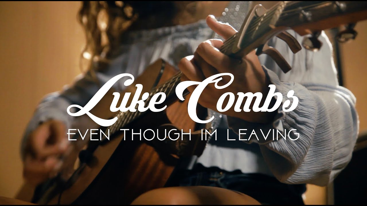 Even Though I'm Leaving - Luke Combs