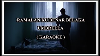 RAMALAN KU BENAR BELAKA - UMBRELLA (Karaoke, Minus One, Tanpa Suara)