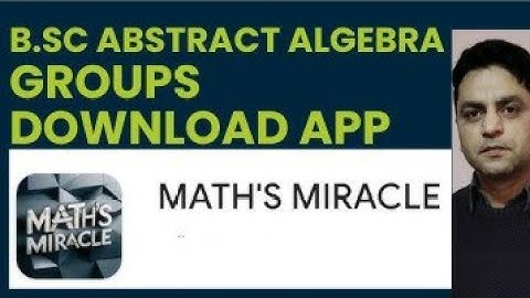 Groups,  B.Sc Abstract algebra, Download app MATH