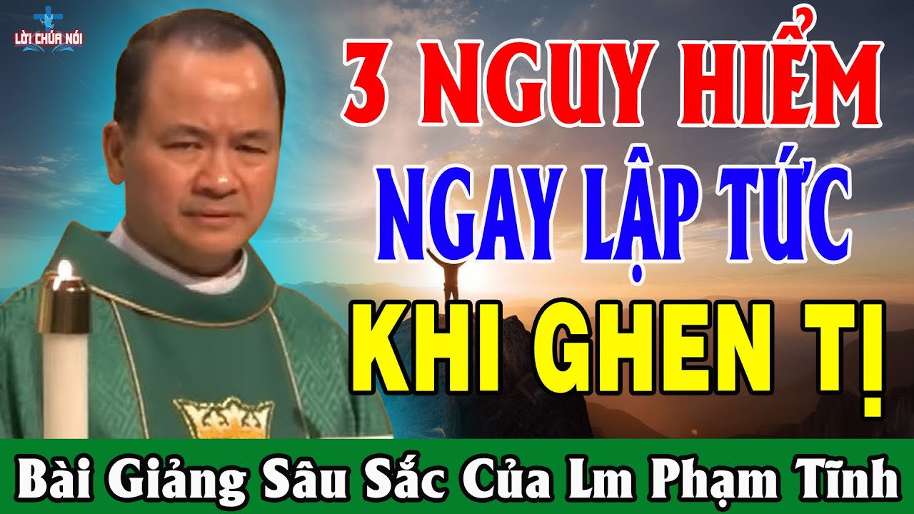 3 NGUY HIỂM NGAY LẬP TỨC KHI GHEN TỊ VỚI NGƯỜI KHÁC - Bài Giảng Để Đời Của Lm Phạm Tĩnh
