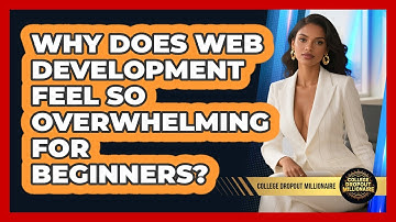 Why Does Web Development Feel So Overwhelming For Beginners? - College Dropout Millionaire