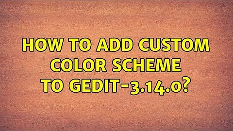 Ubuntu: How to add custom color scheme to gedit-3.14.0? (3 Solutions!!)
