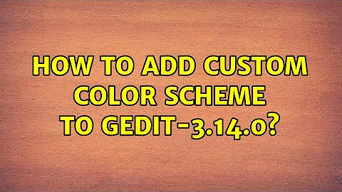 Ubuntu: How to add custom color scheme to gedit-3.14.0? (3 Solutions!!)