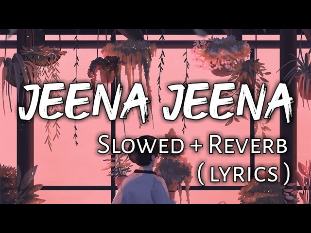 Jeena Jeena - ( Slowed + Reverb ) | Ear Candy | class=