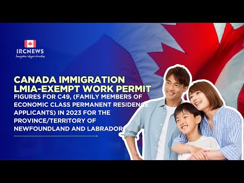 2023 Canada Immigration: C49 LMIA‑Exempt Permits in NFL for Economic PR Family Members