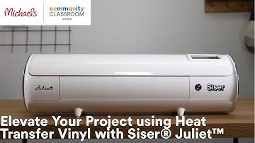 Online Class: Elevate Your Project using Heat Transfer Vinyl with Siser® Juliet™ | Michaels