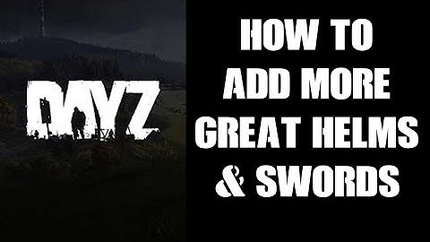 How To Increase The Spawn Rate & Add More Great Helms & Swords DayZ Custom Server PC PS4 PS5 Xbox