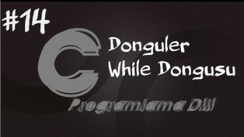 C Programlama Dersleri 14   Döngüler 1While Döngüsü