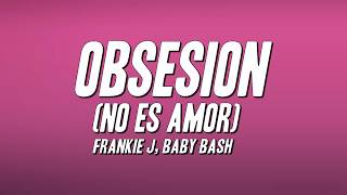 Frankie J - Obsesion (No Es Amor) ft. Baby Bash (Lyrics)