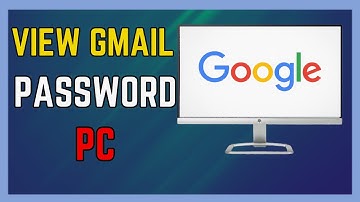How To View Gmail Password on Your PC - (Simple Guide!)