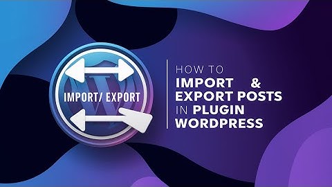how to import and export post in plugin wordpress