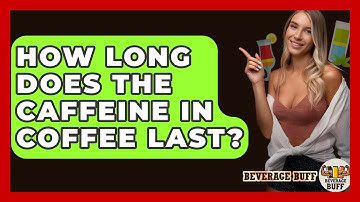 How Long Does The Caffeine In Coffee Last? - Beverage Buff