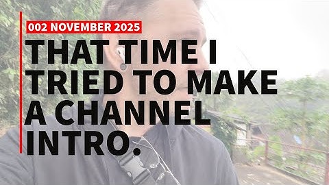 002 That Time I tried To Make A Channel Intro