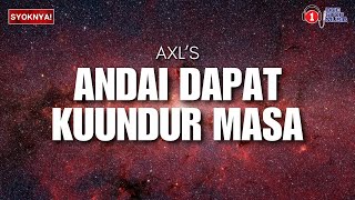 Andai Dapat Ku Undur Masa - AXL's