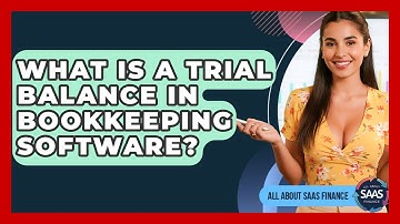 What Is A Trial Balance In Bookkeeping Software? - All About SaaS Finance