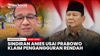 Sindiran Anies Usai Prabowo Klaim Pengangguran Rendah