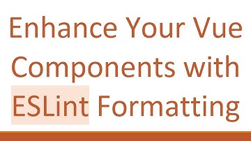 Enhance Your Vue Components with ESLint Formatting
