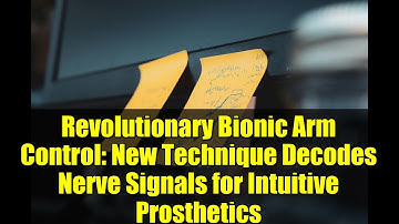 Revolutionary Bionic Arm Control: New Technique Decodes Nerve Signals for Intuitive Prosthetics