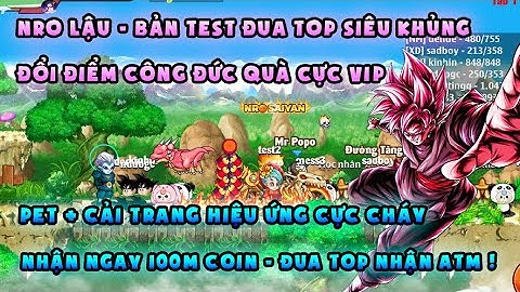 NRO LẬU | bản test đang đua top quà xịn, free 100m coin | đổi điểm free Cải trang, pet cực vip