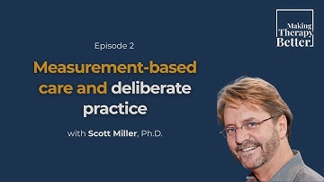 #2: "Measurement-Based Care and Deliberate Practice" - Scott Miller, Ph.D. (S1, E2)