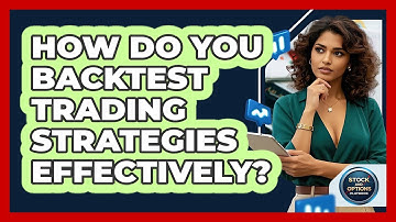 How Do You Backtest Trading Strategies Effectively? - Stock and Options Playbook