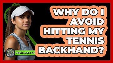 Why Do I Avoid Hitting My Tennis Backhand? - The Racket Xpert