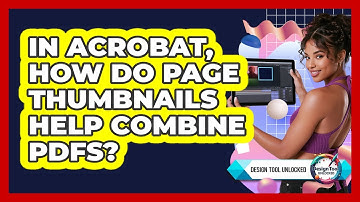 In Acrobat, How Do Page Thumbnails Help Combine PDFs? - Design Tool Unlocked