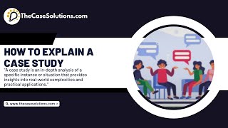 How To Explain A Case Study | Case Study Solution | Case Study Help | Case Study Solution & Analysis