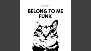BELONG TO ME FUNK - DJ TSK 7