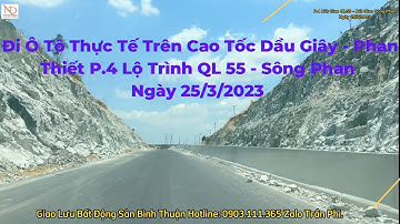 Cập Nhập Cao Tốc Dầu Giây - Phan Thiết Trải Nghiệm Thực Tế Ô Tô P.4 QL 55 - Sông Phan Ngày 25/3/2023