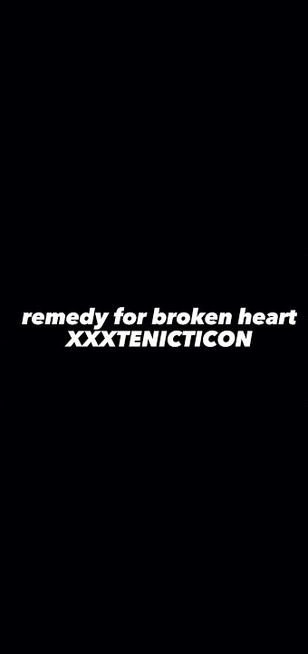 XXXTENICTICON-- remedy for broken heart #lyric #blackscreen #overlay