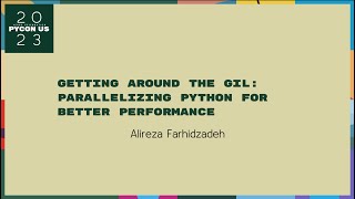 Talks - Alireza Farhidzadeh: Getting Around the GIL: Parallelizing Python for Better Performance