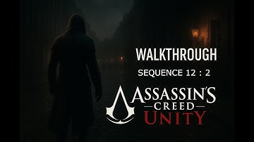 Assassin’s Creed Unity Walkthrough | Sequence 12 Memory 2 (PS4/Xbox One/PC) -  Smooth Gameplay