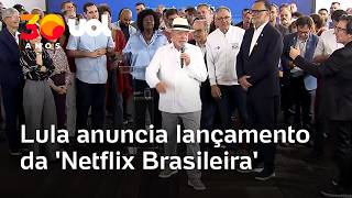Netflix brasileira: Lula anuncia data de lançamento da plataforma Tela Brasil