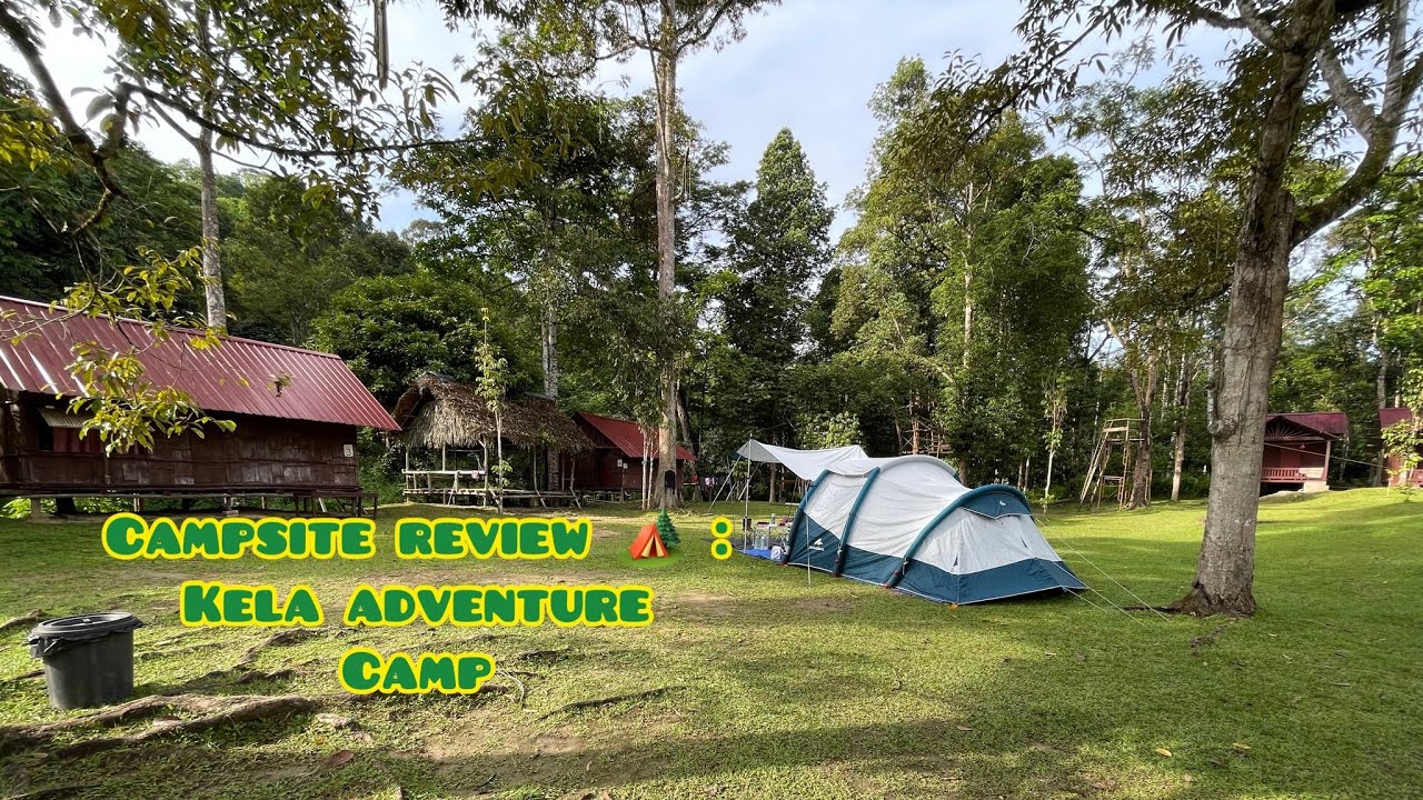 Campsite Review Kela Adventure Camp Raub Pahang YouTube
