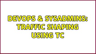 DevOps & SysAdmins: Traffic Shaping using tc (3 Solutions!!) Net Worth