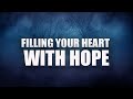 FILLING YOUR HEART WITH HOPE
