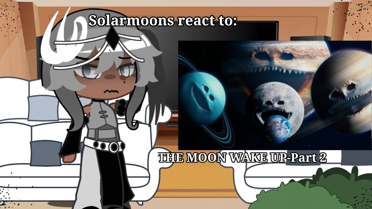 ||Solarmoons react to THE MOON WAKE UP||Part 2||